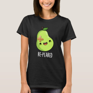 Re-peared Funny Fruit Pear Pun Dark BG T-Shirt