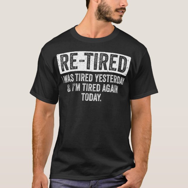 Re-Tired Funny Retiree Quote T-Shirt (Front)