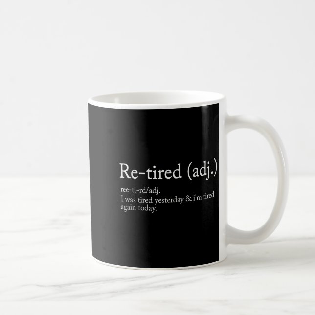 Re-tired, I Was Tired Yesterday &amp; I’m Tired Ag Coffee Mug (Right)