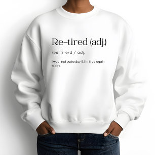 Re-Tired, I was Tired Yesterday & I’m Tired Again Sweatshirt