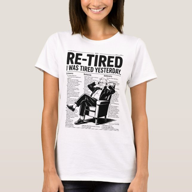 Re-Tired I Was Tired Yesterday T-Shirt (Front)