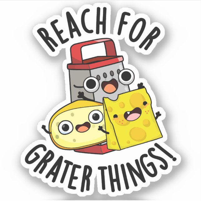 Reach For Grater Things Funny Cheese Pun  (Front)