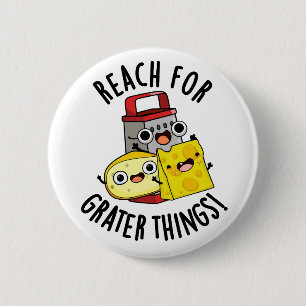 Reach For Grater Things Funny Cheese Pun  6 Cm Round Badge