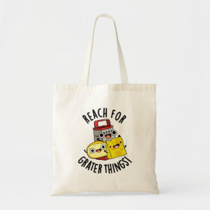 Reach For Grater Things Funny Cheese Pun Tote Bag