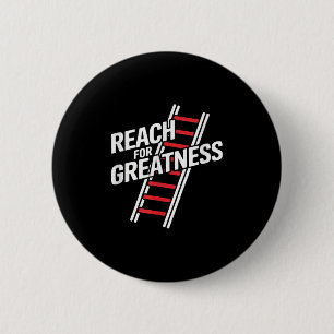 Reach For Greatness - Motivational Ladder  6 Cm Round Badge