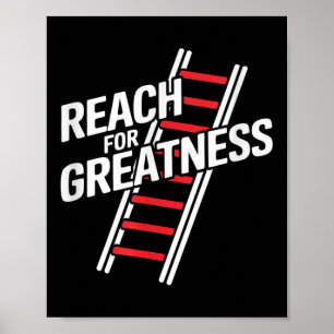 Reach For Greatness - Motivational Ladder  Poster