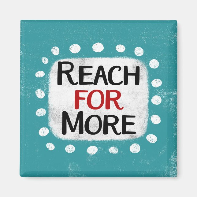 Reach For More Refrigerator Magnet (Front)