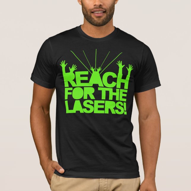 Reach For The Lasers T-Shirt (Front)