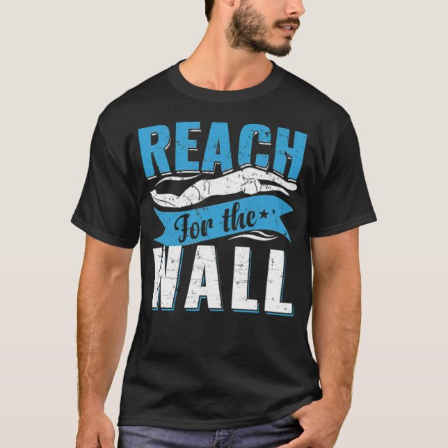 Reach For The Wall Swim Team Swimming Swimmer T fu T-Shirt (Front)