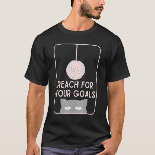 Reach For Your Goals Cat and Yarn Ball T-Shirt