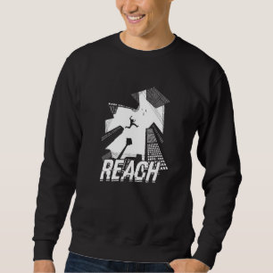 Reach - Parkour free running and jumping over Sweatshirt