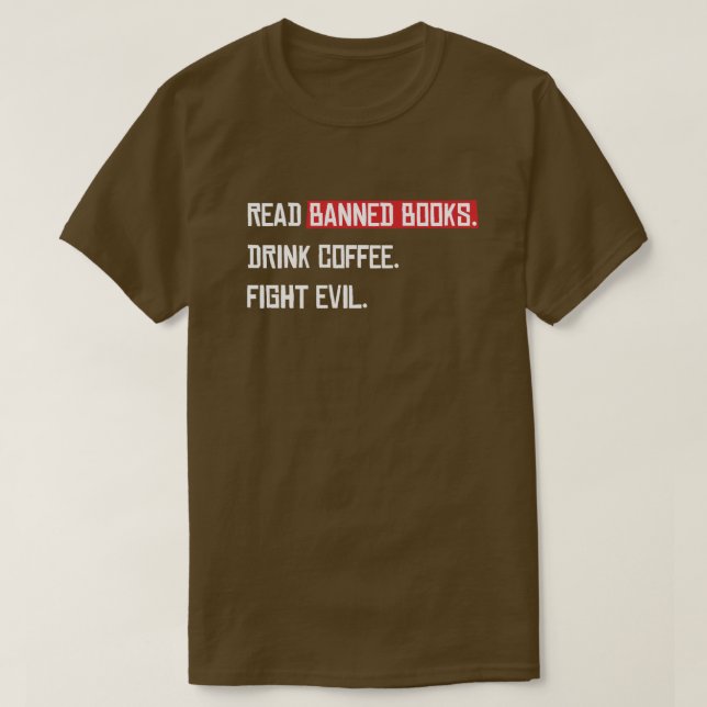 Read Banned Books Drink Coffee Fight Evil T-Shirt (Design Front)
