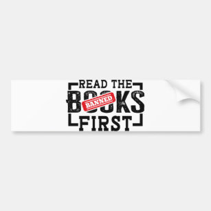 Read Banned Books First Funny Book Lovers Bumper Sticker