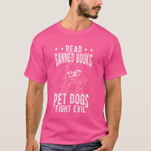 Read Banned Books PET DOGS FIGHT EVIL Read Books R T-Shirt