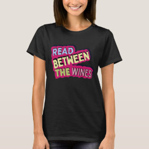 Read between the wines, book lover & wine drinker T-Shirt