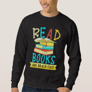 Read Books Are Brain Food for a Reader Bookworm Sweatshirt
