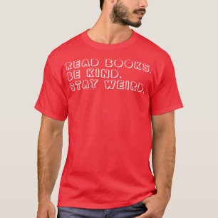 Read Books Be Kind Stay Weird 1 T-Shirt