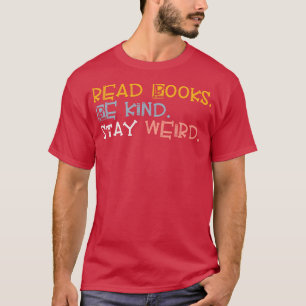 Read Books Be Kind Stay Weird 5 T-Shirt