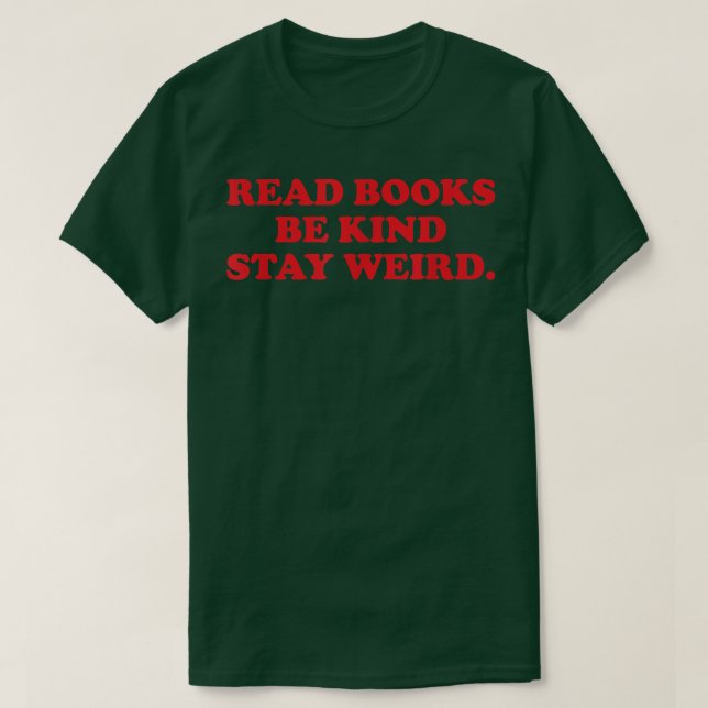 read books be kind stay weird, book lover965 T-Shirt (Design Front)