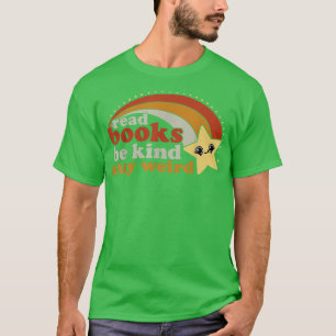 Read Books Be Kind Stay Weird Funny Book Lover895 T-Shirt