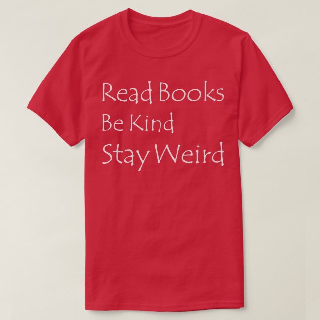 Read Books Be Kind Stay Weird Funny Book Lover 887 T-Shirt (Design Front)