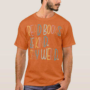 Read Books Be Kind Stay Weird Funny Book Lover 890 T-Shirt