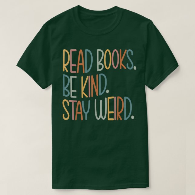 Read Books Be Kind Stay Weird Funny Book Lover 890 T-Shirt (Design Front)