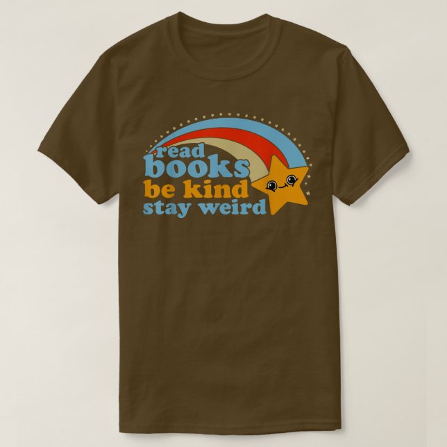 Read Books Be Kind Stay Weird Funny Book Lover 892 T-Shirt (Design Front)