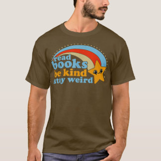 Read Books Be Kind Stay Weird Funny Book Lover 892 T-Shirt