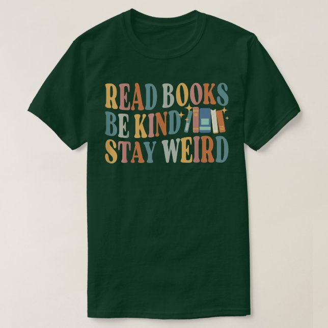 Read Books Be Kind Stay Weird Funny Book Lover 894 T-Shirt (Design Front)