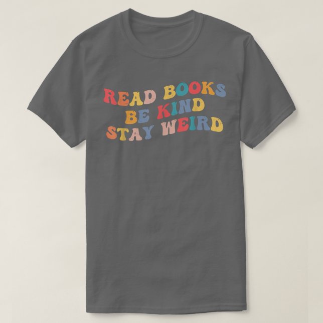 Read Books Be Kind Stay Weird Funny Book Lover Ret T-Shirt (Design Front)