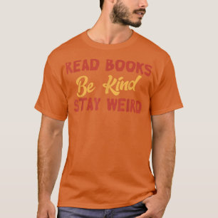 Read Books Be Kind Stay Weird Funny Book Lover Vin T-Shirt