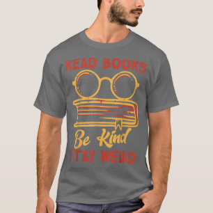 Read Books Be Kind Stay Weird Funny Book Lover Vin T-Shirt