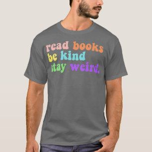 Read Books Be Kind Stay Weird Funny Book Lover Vin T-Shirt