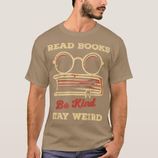 Read Books Be Kind Stay Weird Funny Book Lover Vin T-Shirt