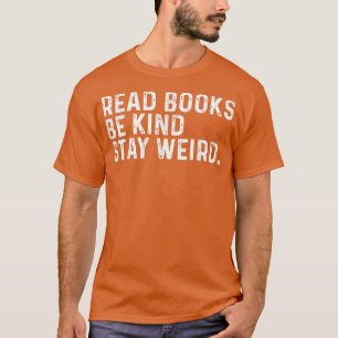 Read Books Be Kind Stay Weird Funny Book Lover Vin T-Shirt