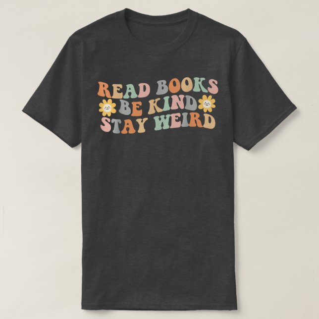Read Books Be Kind Stay Weird Funny Book Lover Vin T-Shirt (Design Front)