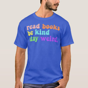Read Books Be Kind Stay Weird Funny Book Lover Vin T-Shirt