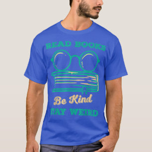 Read Books Be Kind Stay Weird Funny Book Lover Vin T-Shirt