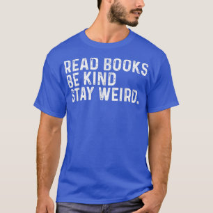 Read Books Be Kind Stay Weird Funny Book Lover Vin T-Shirt