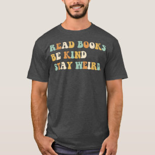 Read Books Be Kind Stay Weird Funny Book Lover Vin T-Shirt