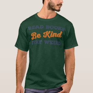 Read Books Be Kind Stay Weird Funny Book Lover Vin T-Shirt