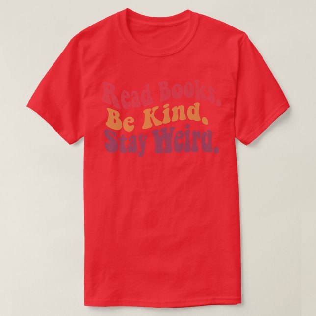 Read Books Be Kind Stay Weird Funny Retro Book Lov T-Shirt (Design Front)
