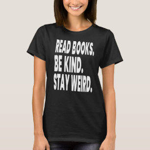 Read Books Be Kind Stay Weird Reading 6 T-Shirt