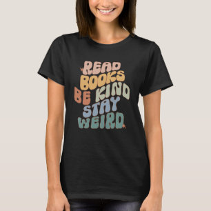 Read Books Be Kind Stay Weird Reading Book  Bookis T-Shirt