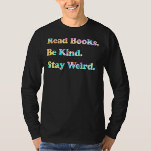 Read Books Be Kind Stay Weird T-Shirt