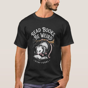 Read Books, Be Weird, Stay Feral Funny Opossum T-Shirt