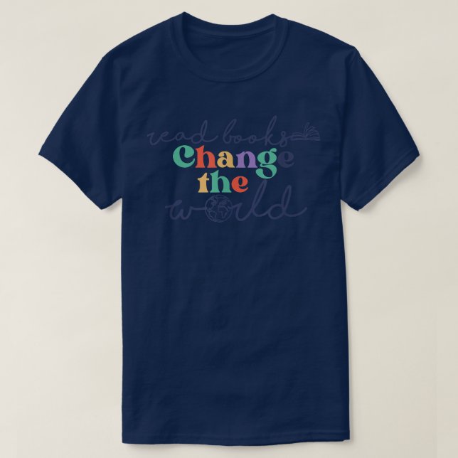 Read Books Change The World Book Lover Bookworm Bo T-Shirt (Design Front)