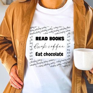 Read books drink coffee eat chocolate design T-Shirt