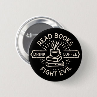 Read books drink coffee fight evil 6 cm round badge